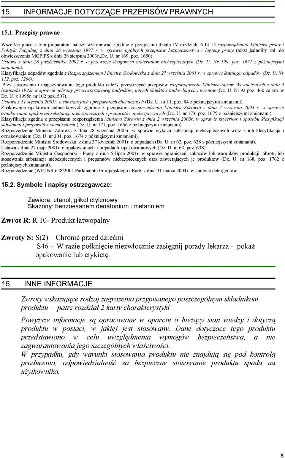 do obwieszczenia MGPiPS z dnia 28 sierpnia 2003r.,Dz. U. nr 169, poz. 1650). Ustawa z dnia 28 października 2002 r. o przewozie drogowym materiałów niebezpiecznych (Dz. U. Nr 199, poz.
