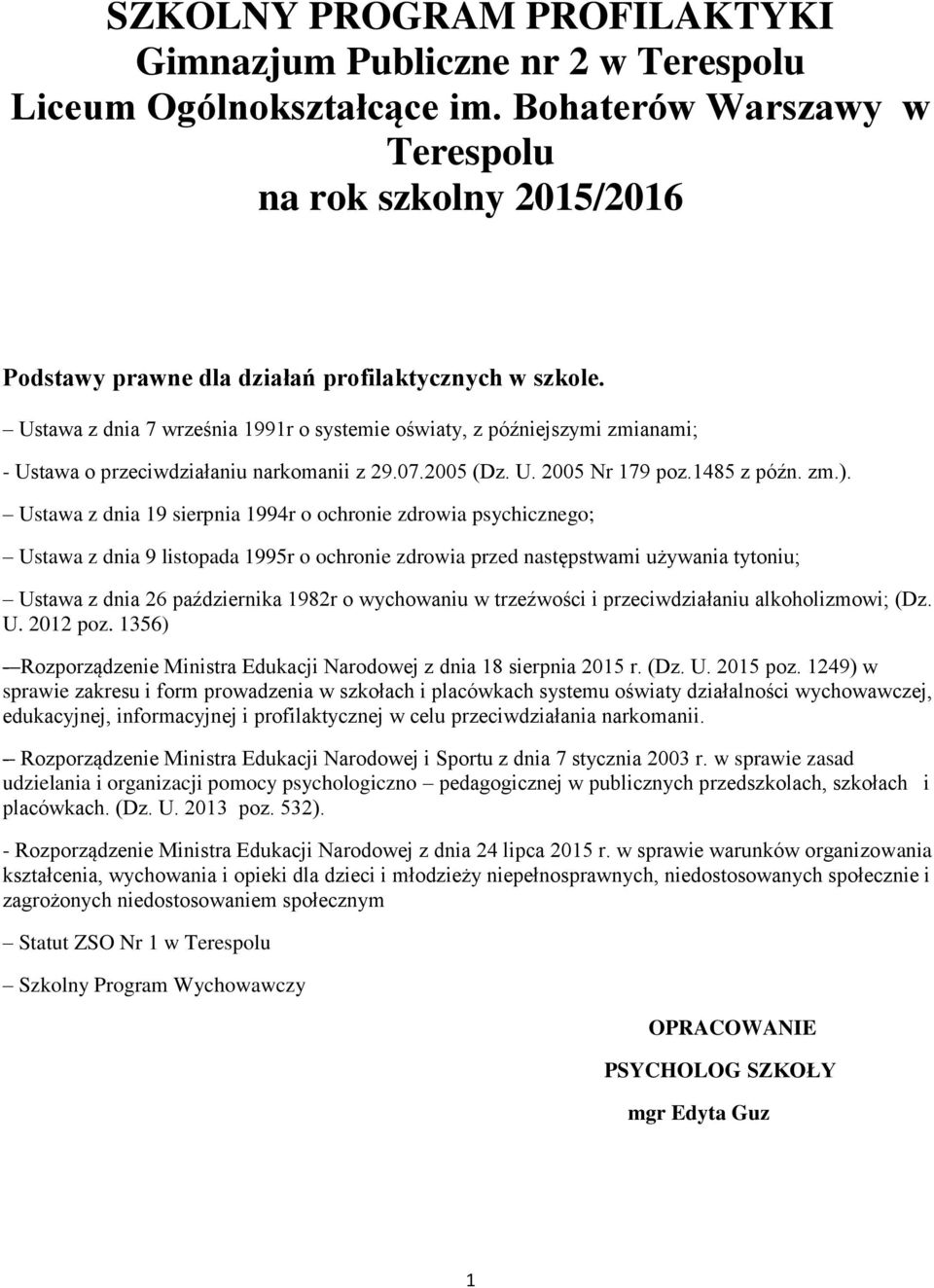 Ustawa z dnia 7 września 1991r o systemie oświaty, z późniejszymi zmianami; - Ustawa o przeciwdziałaniu narkomanii z 29.07.2005 (Dz. U. 2005 Nr 179 poz.1485 z późn. zm.).