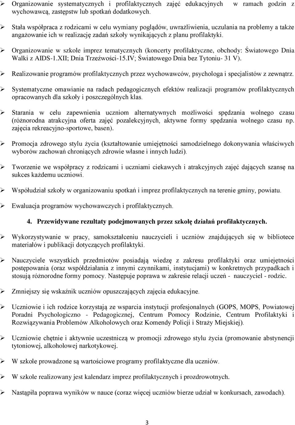 Organizowanie w szkole imprez tematycznych (koncerty profilaktyczne, obchody: Światowego Dnia Walki z AIDS-1.XII; Dnia Trzeźwości-15.IV; Światowego Dnia bez Tytoniu- 31 V).