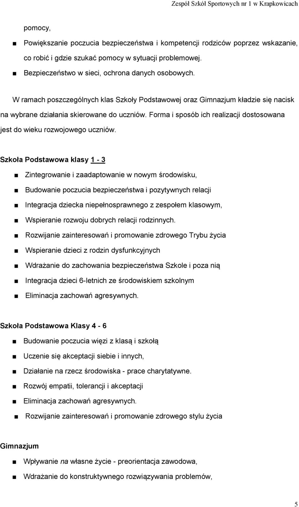 Forma i sposób ich realizacji dostosowana jest do wieku rozwojowego uczniów.