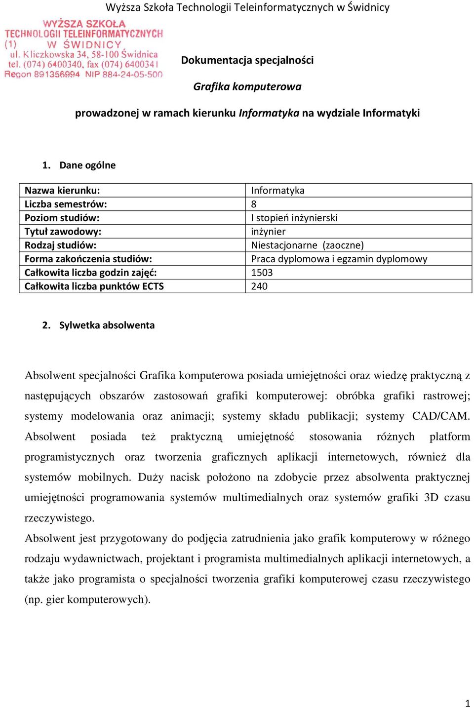 dyplomowa i egzamin dyplomowy Całkowita liczba godzin zajęć: 1503 Całkowita liczba punktów ECTS 240 2.