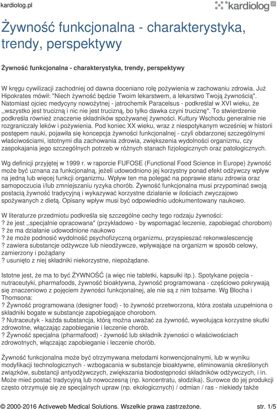 Natomiast ojciec medycyny nowożytnej - jatrochemik Paracelsus - podkreślał w XVI wieku, że,,wszystko jest trucizną i nic nie jest trucizną, bo tylko dawka czyni truciznę".