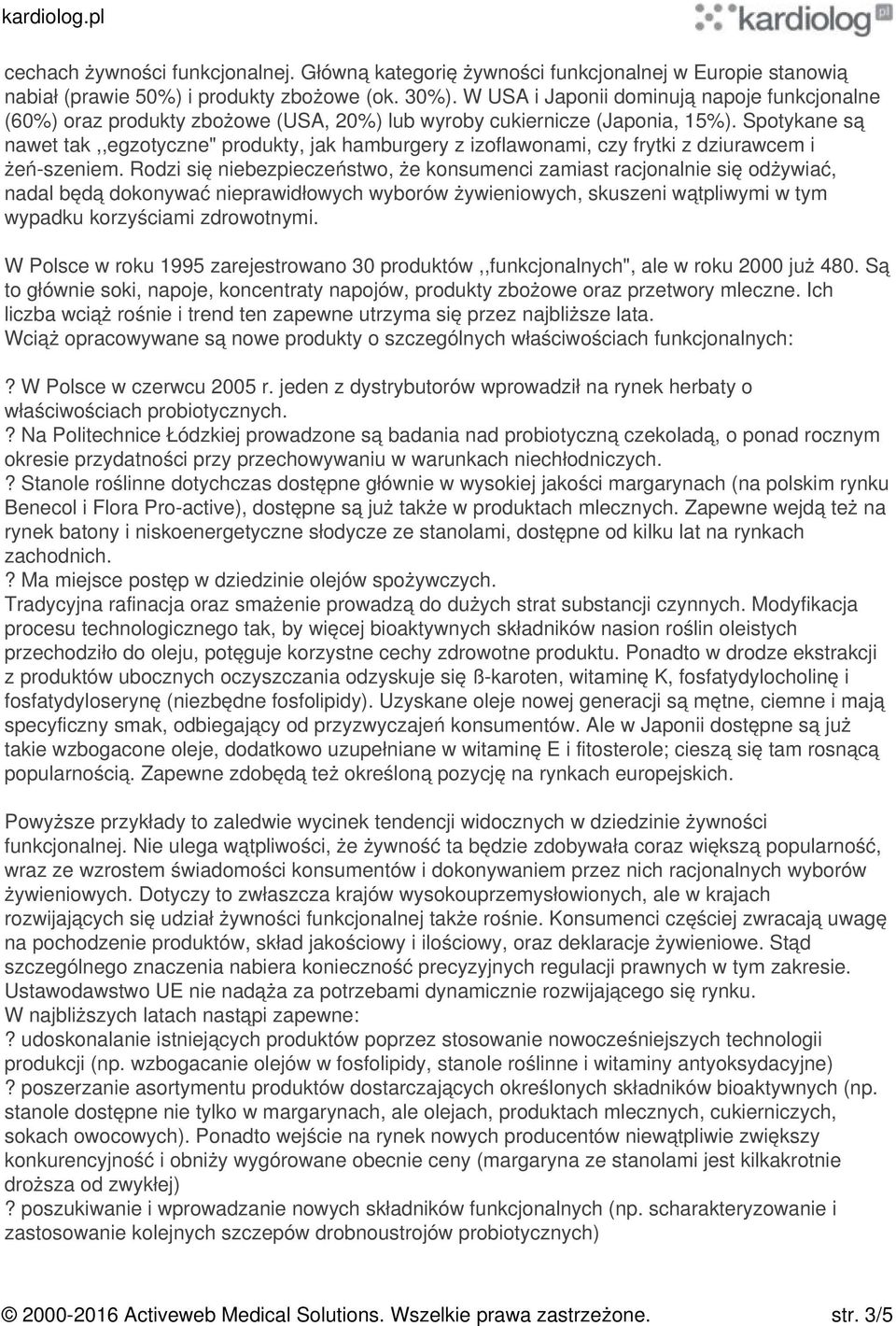 Spotykane są nawet tak,,egzotyczne" produkty, jak hamburgery z izoflawonami, czy frytki z dziurawcem i żeń-szeniem.