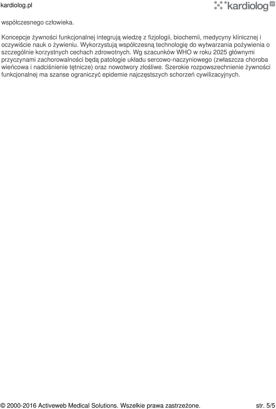 Wg szacunków WHO w roku 2025 głównymi przyczynami zachorowalności będą patologie układu sercowo-naczyniowego (zwłaszcza choroba wieńcowa i nadciśnienie