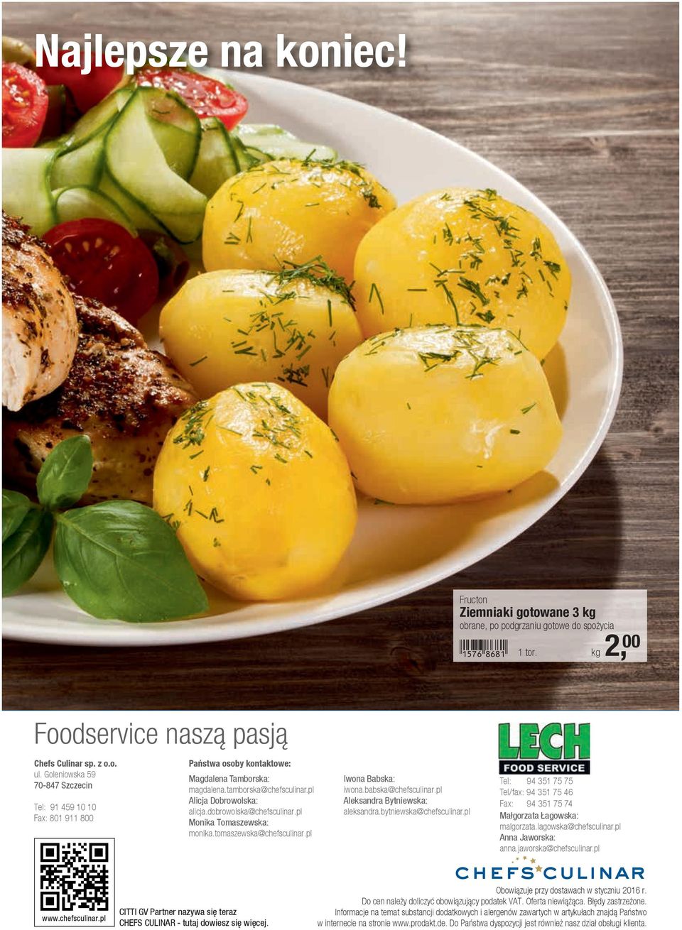 dobrowolska@chefsculinar.pl Monika Tomaszewska: monika.tomaszewska@chefsculinar.pl Iwona Babska: iwona.babska@chefsculinar.pl Aleksandra Bytniewska: aleksandra.bytniewska@chefsculinar.