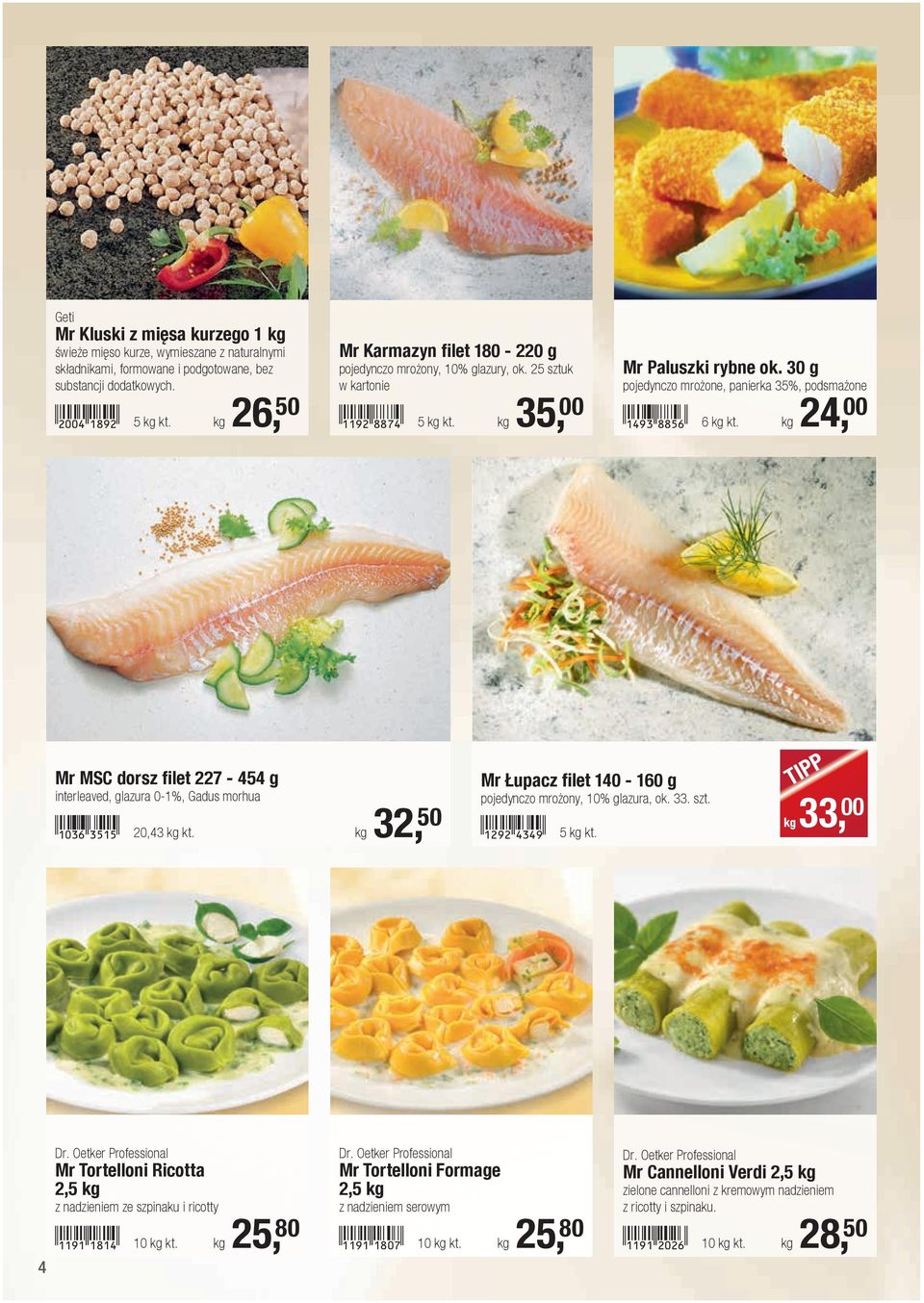 1493-iifg! 6 kg kt. kg 24, 00 Mr MSC dorsz filet 227-454 g interleaved, glazura 0-1%, Gadus morhua!1036-dfbf! 20,43 kg kt. kg 32, 50 Mr Łupacz filet 140-160 g pojedynczo mrożony, 10% glazura, ok. 33.