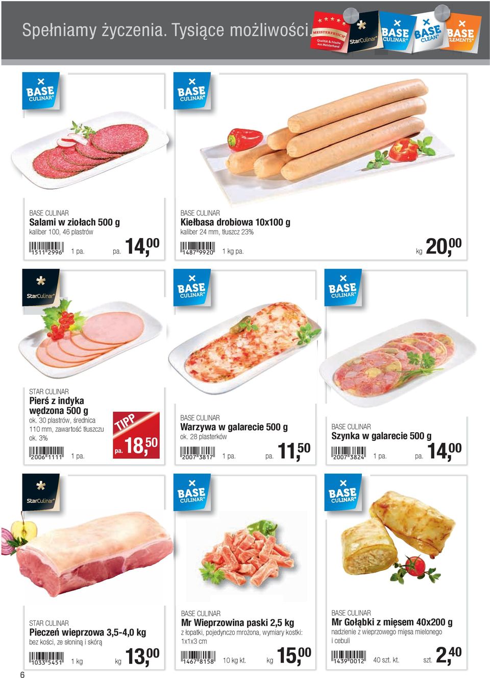 1 pa. pa. 11, 50 Szynka w galarecie 500 g!2007-dice! 1 pa. pa. 14, 00 6 STAR CULINAR Pieczeń wieprzowa 3,5-4,0 kg bez kości, ze słoniną i skórą!1033-fefb!