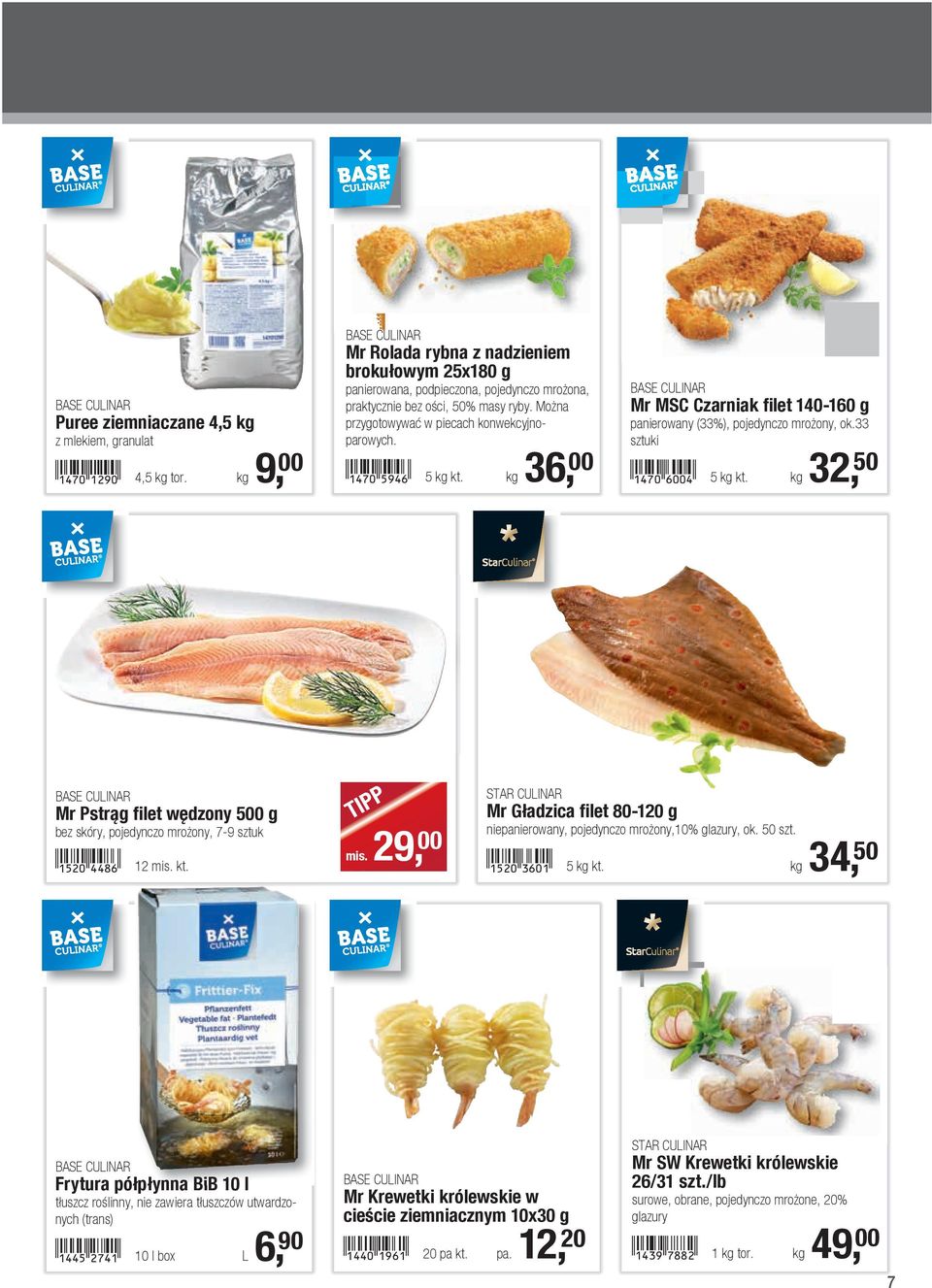 !1470-fjeg! 5 kg kt. kg 36, 00 Mr MSC Czarniak filet 140-160 g panierowany (33%), pojedynczo mrożony, ok.33 sztuki!1470-gaae! 5 kg kt. kg 32, 50 Mr Pstrąg filet wędzony 500 g bez skóry, pojedynczo mrożony, 7-9 sztuk!