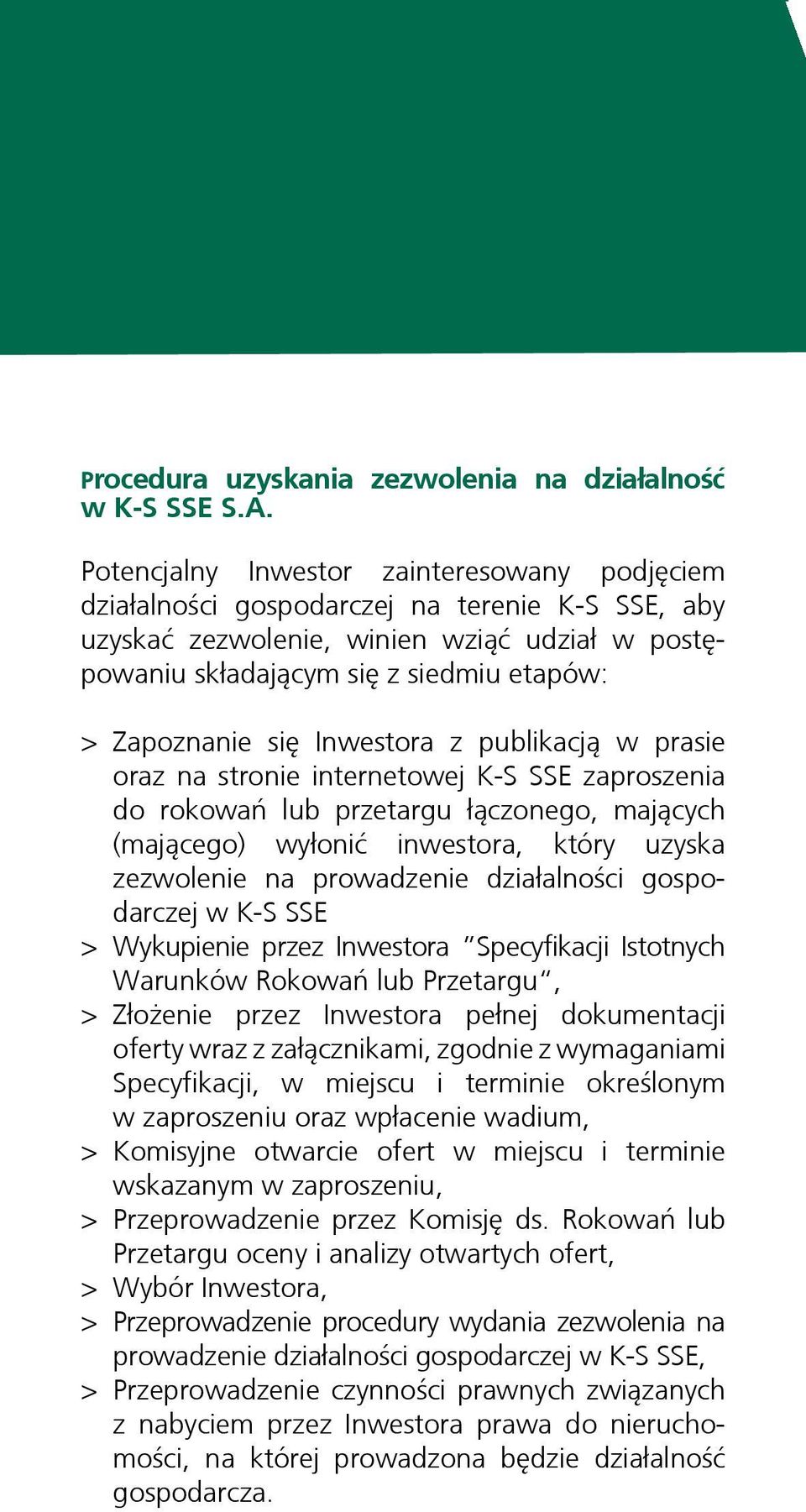 się Inwestora z publikacją w prasie oraz na stronie internetowej K-S SSE zaproszenia do rokowań lub przetargu łączonego, mających (mającego) wyłonić inwestora, który uzyska zezwolenie na prowadzenie