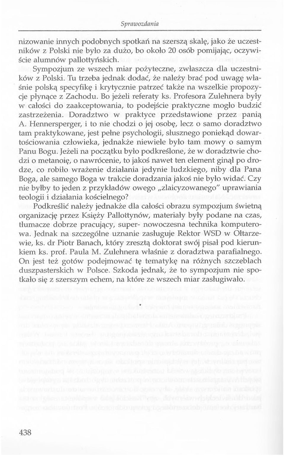 Tu trzeba jednak dodać, że należy brać pod uwagę właśnie polską specyfikę i krytycznie patrzeć także na wszelkie propozycje płynące z Zachodu. Bo jeżeli referaty ks.