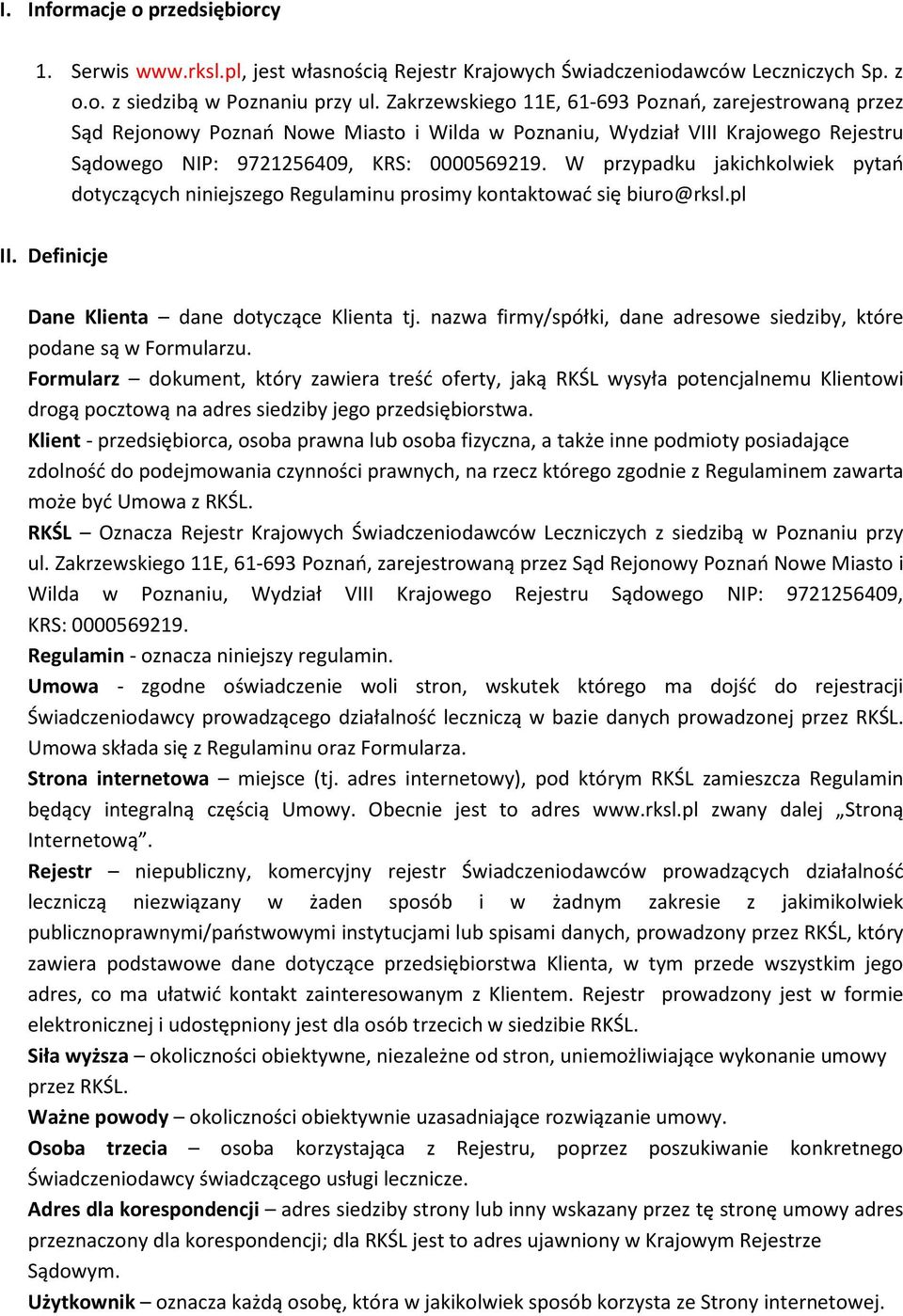 W przypadku jakichkolwiek pytań dotyczących niniejszego Regulaminu prosimy kontaktować się biuro@rksl.pl II. Definicje Dane Klienta dane dotyczące Klienta tj.