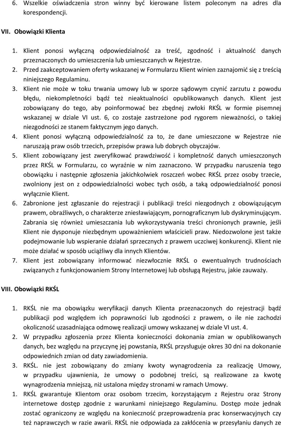 Przed zaakceptowaniem oferty wskazanej w Formularzu Klient winien zaznajomić się z treścią niniejszego Regulaminu. 3.