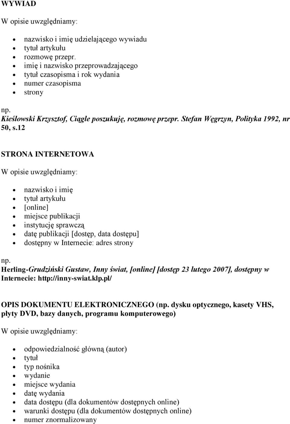 12 STRONA INTERNETOWA nazwisko i imię artykułu [online] miejsce publikacji instytucję sprawczą datę publikacji [dostęp, data dostępu] dostępny w Internecie: adres strony Herling-Grudziński Gustaw,