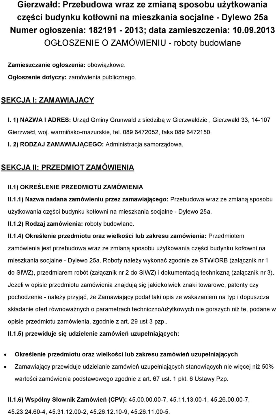 1) NAZWA I ADRES: Urząd Gminy Grunwald z siedzibą w Gierzwałdzie, Gierzwałd 33, 14-107 Gierzwałd, woj. warmińsko-mazurskie, tel. 089 6472052, faks 089 6472150. I. 2) RODZAJ ZAMAWIAJĄCEGO: Administracja samorządowa.