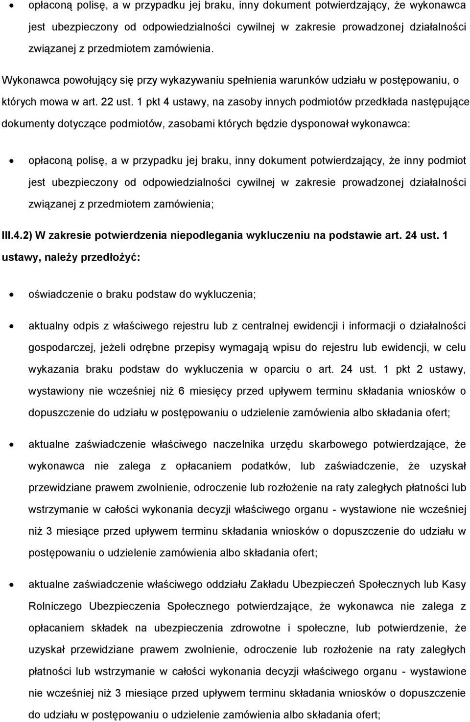 1 pkt 4 ustawy, na zasoby innych podmiotów przedkłada następujące dokumenty dotyczące podmiotów, zasobami których będzie dysponował wykonawca: opłaconą polisę, a w przypadku jej braku, inny dokument