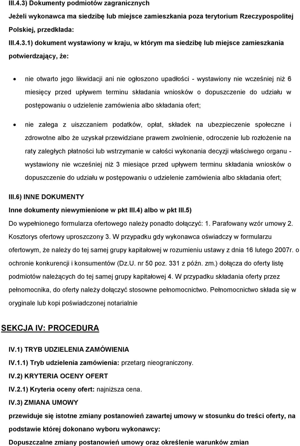 1) dokument wystawiony w kraju, w którym ma siedzibę lub miejsce zamieszkania potwierdzający, że: nie otwarto jego likwidacji ani nie ogłoszono upadłości - wystawiony nie wcześniej niż 6 miesięcy