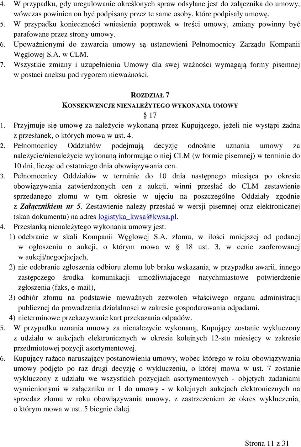 Upoważnionymi do zawarcia umowy są ustanowieni Pełnomocnicy Zarządu Kompanii Węglowej S.A. w CLM. 7.
