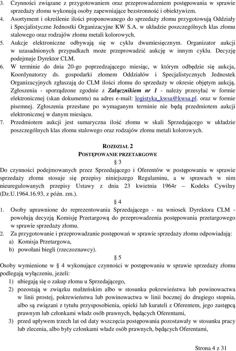 5. Aukcje elektroniczne odbywają się w cyklu dwumiesięcznym. Organizator aukcji w uzasadnionych przypadkach może przeprowadzić aukcję w innym cyklu. Decyzję podejmuje Dyrektor CLM. 6.
