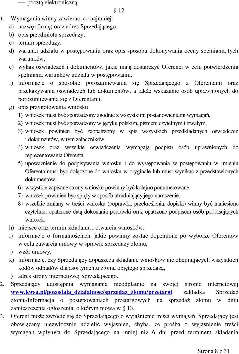 oceny spełniania tych warunków, e) wykaz oświadczeń i dokumentów, jakie mają dostarczyć Oferenci w celu potwierdzenia spełniania warunków udziału w postępowaniu, f) informacje o sposobie
