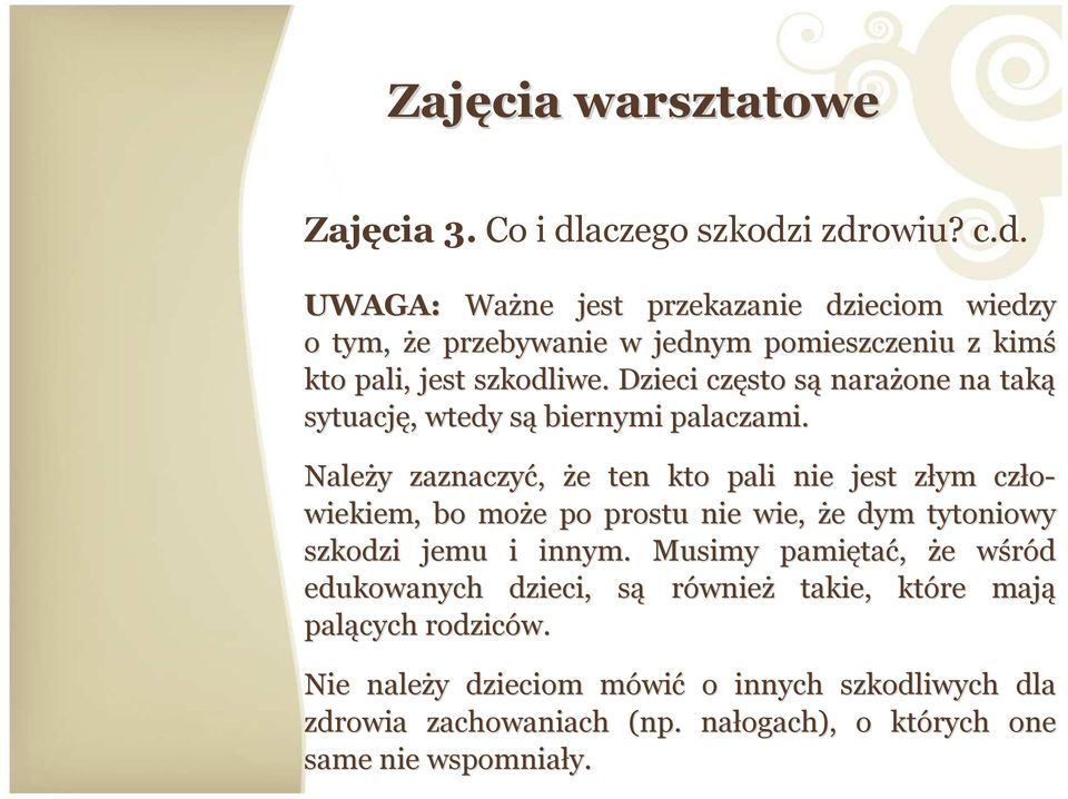 Dzieci często sąs narażone na taką sytuację,, wtedy sąs biernymi palaczami.