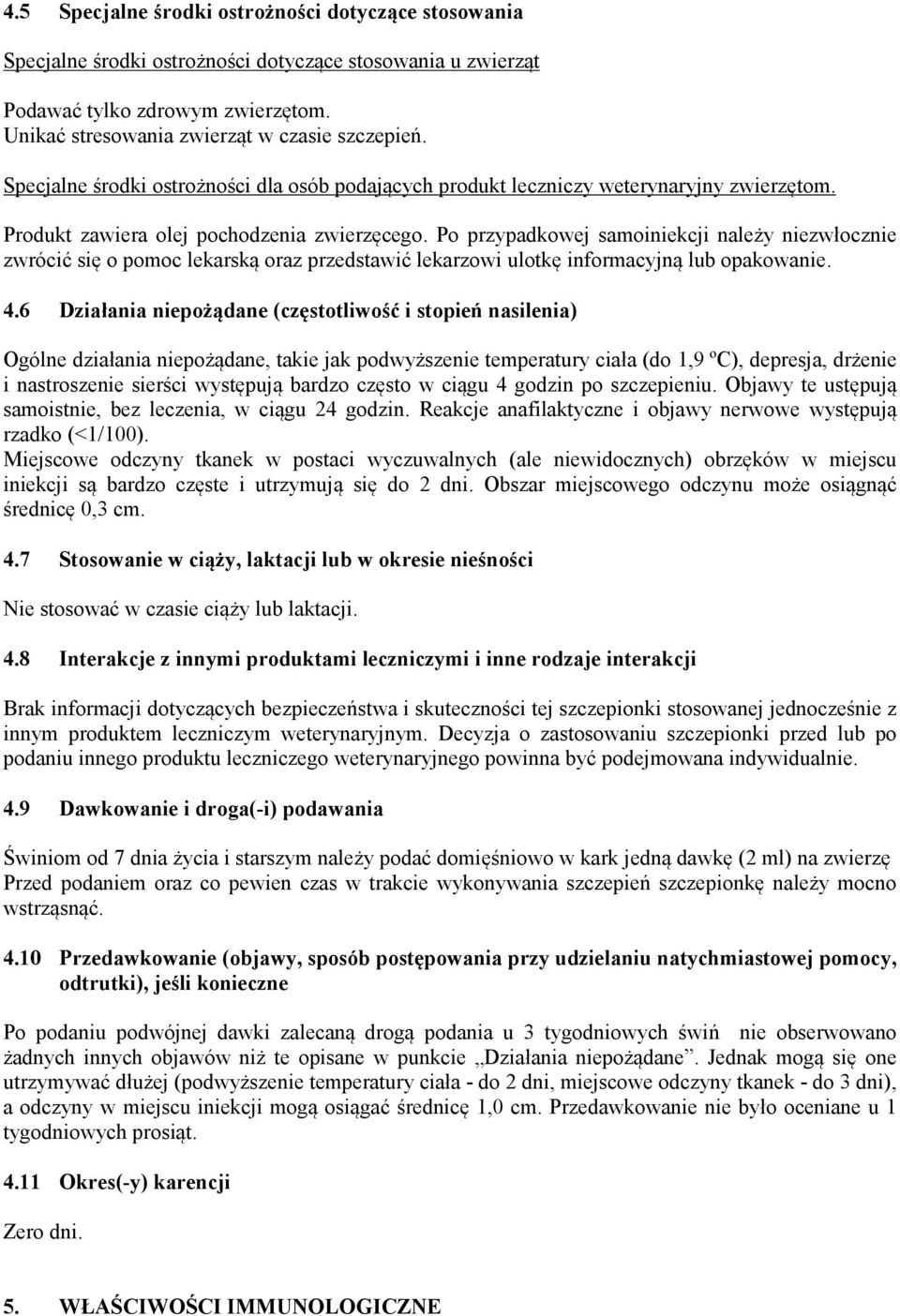 Po przypadkowej samoiniekcji należy niezwłocznie zwrócić się o pomoc lekarską oraz przedstawić lekarzowi ulotkę informacyjną lub opakowanie. 4.