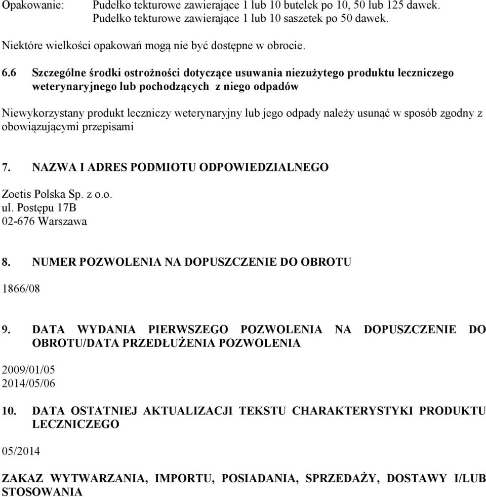 6 Szczególne środki ostrożności dotyczące usuwania niezużytego produktu leczniczego weterynaryjnego lub pochodzących z niego odpadów Niewykorzystany produkt leczniczy weterynaryjny lub jego odpady