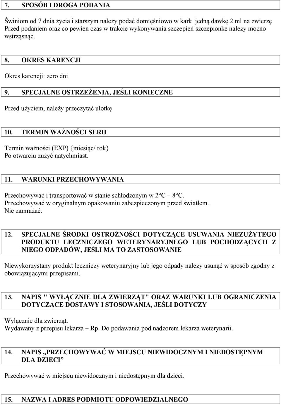 TERMIN WAŻNOŚCI SERII Termin ważności (EXP) {miesiąc/ rok} Po otwarciu zużyć natychmiast. 11. WARUNKI PRZECHOWYWANIA Przechowywać i transportować w stanie schłodzonym w 2 C 8 C.