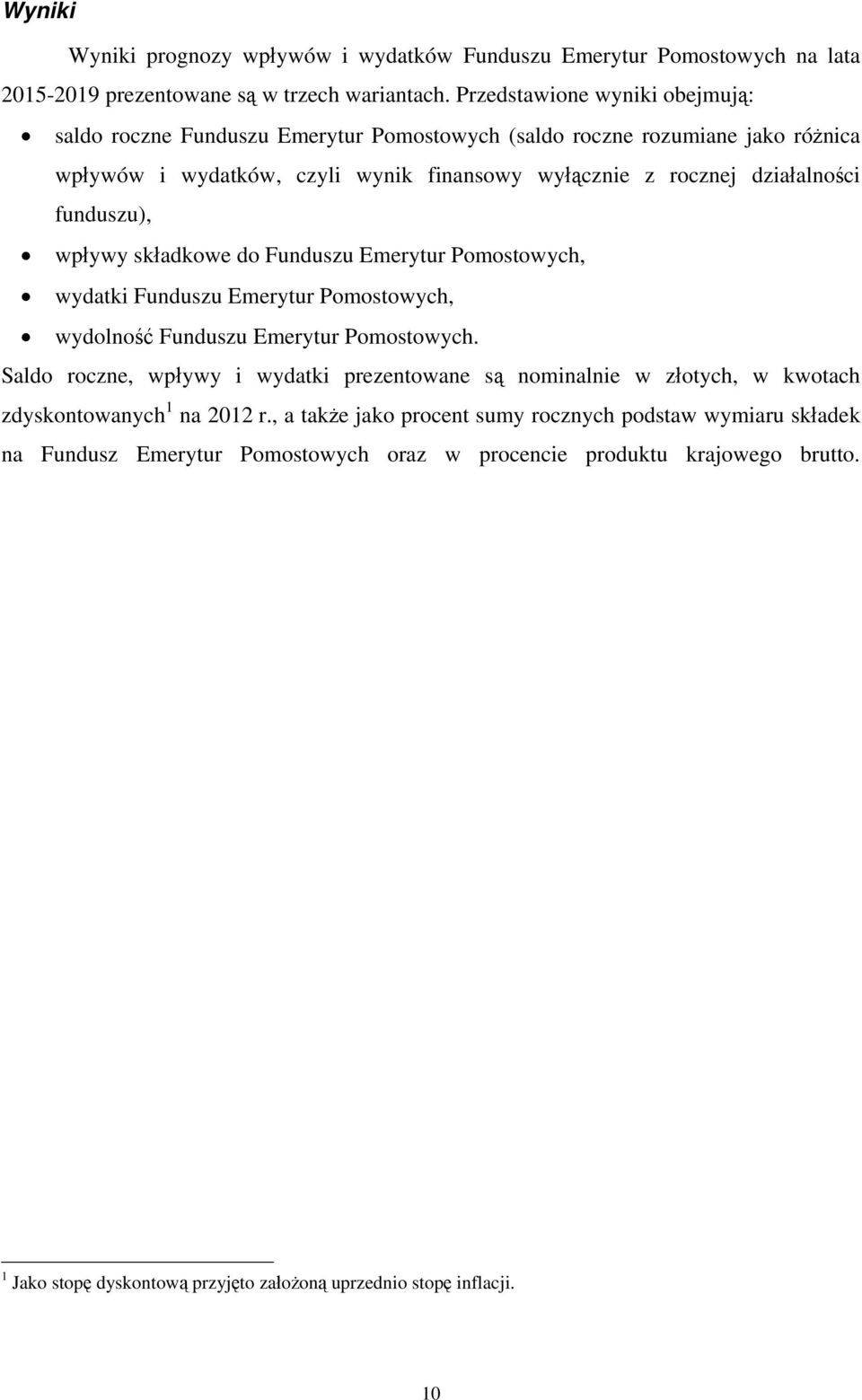 funduszu), wpływy składkowe do Funduszu Emerytur Pomostowych, wydatki Funduszu Emerytur Pomostowych, wydolność Funduszu Emerytur Pomostowych.