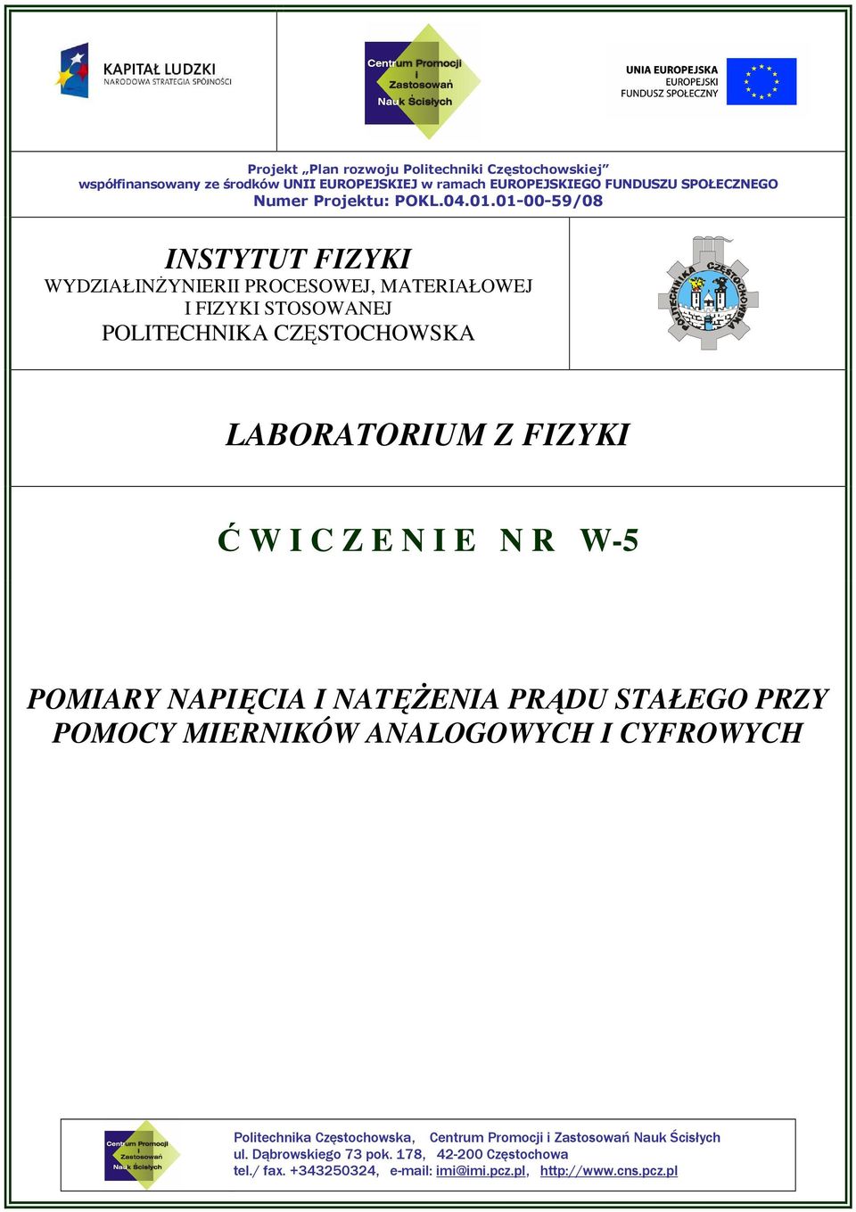 01-00-59/08 INSTYTUT FIZYKI WYDZIAŁINśYNIERII PROCESOWEJ, MATERIAŁOWEJ I FIZYKI STOSOWANEJ POLITECHNIKA CZĘSTOCHOWSKA LABORATORIUM Z FIZYKI Ć W I C Z E