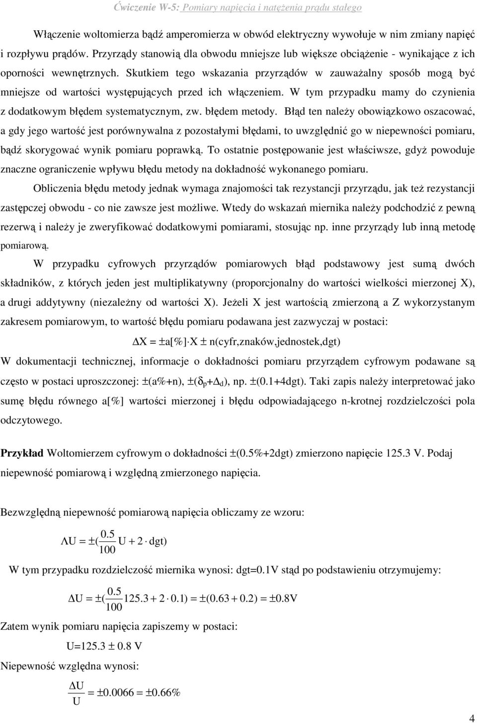 Skutkiem tego wskazania przyrządów w zauwaŝalny sposób mogą być mniejsze od wartości występujących przed ich włączeniem. W tym przypadku mamy do czynienia z dodatkowym błędem systematycznym, zw.