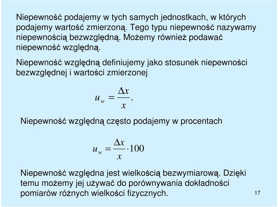 Niepewność względną definiujemy jako stosunek niepewności bezwzględnej i wartości zmierzonej x u w = x Niepewność względną