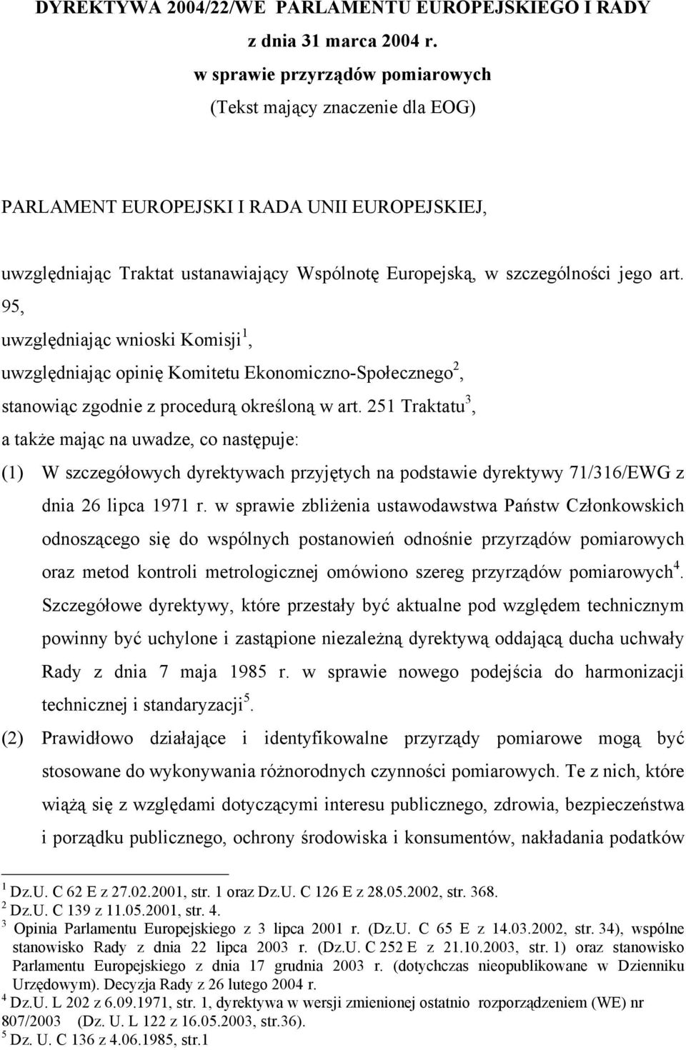 95, uwzględniając wnioski Komisji 1, uwzględniając opinię Komitetu Ekonomiczno-Społecznego 2, stanowiąc zgodnie z procedurą określoną w art.