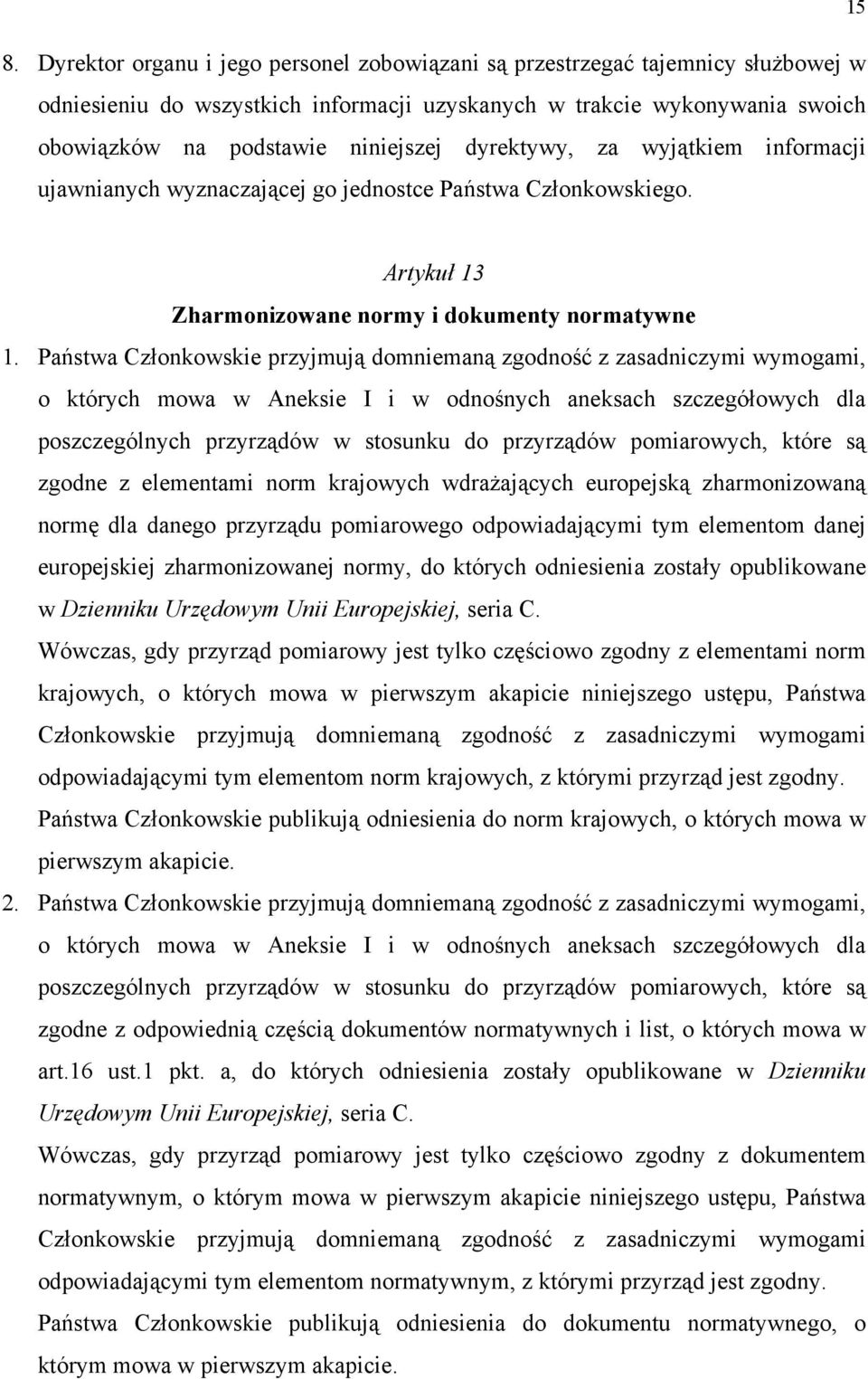 Państwa Członkowskie przyjmują domniemaną zgodność z zasadniczymi wymogami, o których mowa w Aneksie I i w odnośnych aneksach szczegółowych dla poszczególnych przyrządów w stosunku do przyrządów