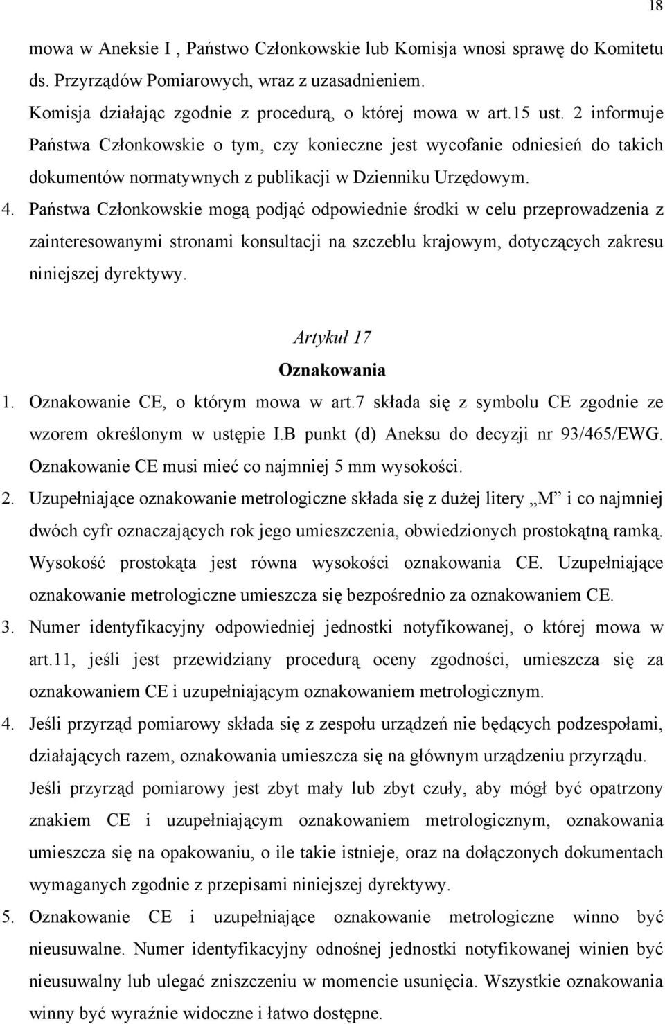 Państwa Członkowskie mogą podjąć odpowiednie środki w celu przeprowadzenia z zainteresowanymi stronami konsultacji na szczeblu krajowym, dotyczących zakresu niniejszej dyrektywy.