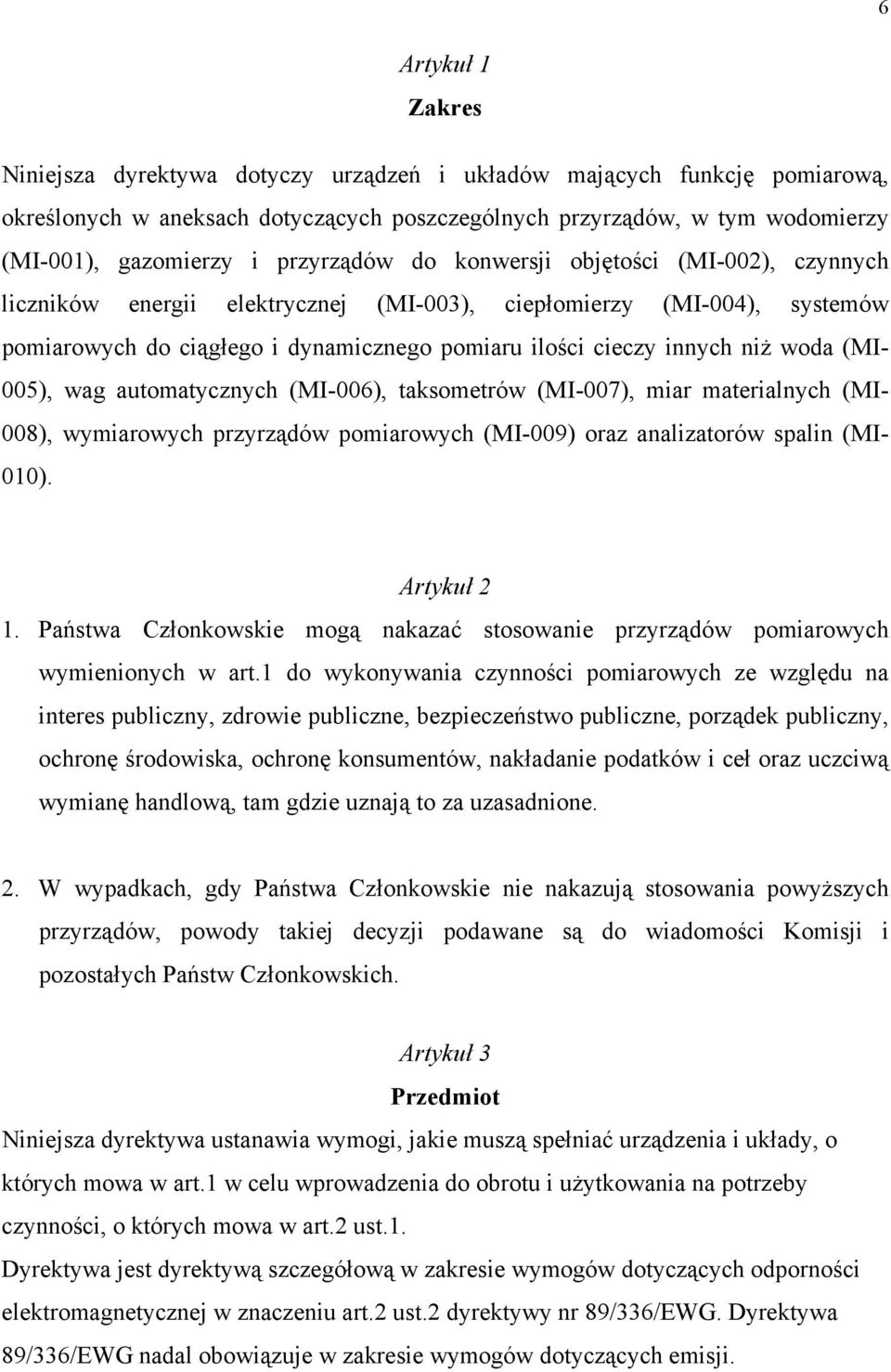 woda (MI- 005), wag automatycznych (MI-006), taksometrów (MI-007), miar materialnych (MI- 008), wymiarowych przyrządów pomiarowych (MI-009) oraz analizatorów spalin (MI- 010). Artykuł 2 1.