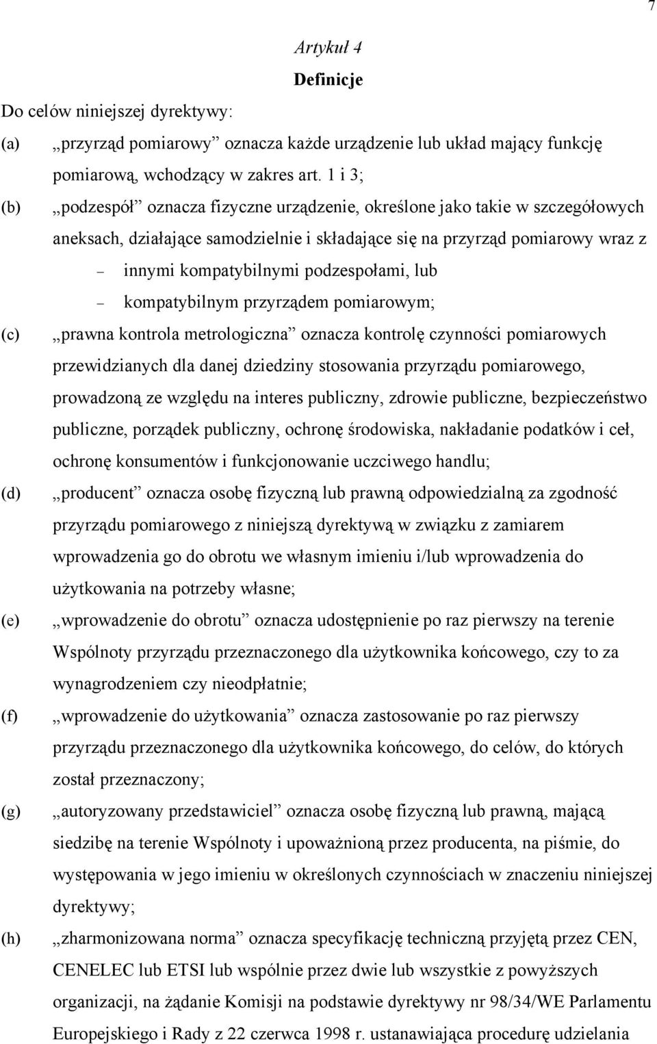 podzespołami, lub kompatybilnym przyrządem pomiarowym; (c) prawna kontrola metrologiczna oznacza kontrolę czynności pomiarowych przewidzianych dla danej dziedziny stosowania przyrządu pomiarowego,