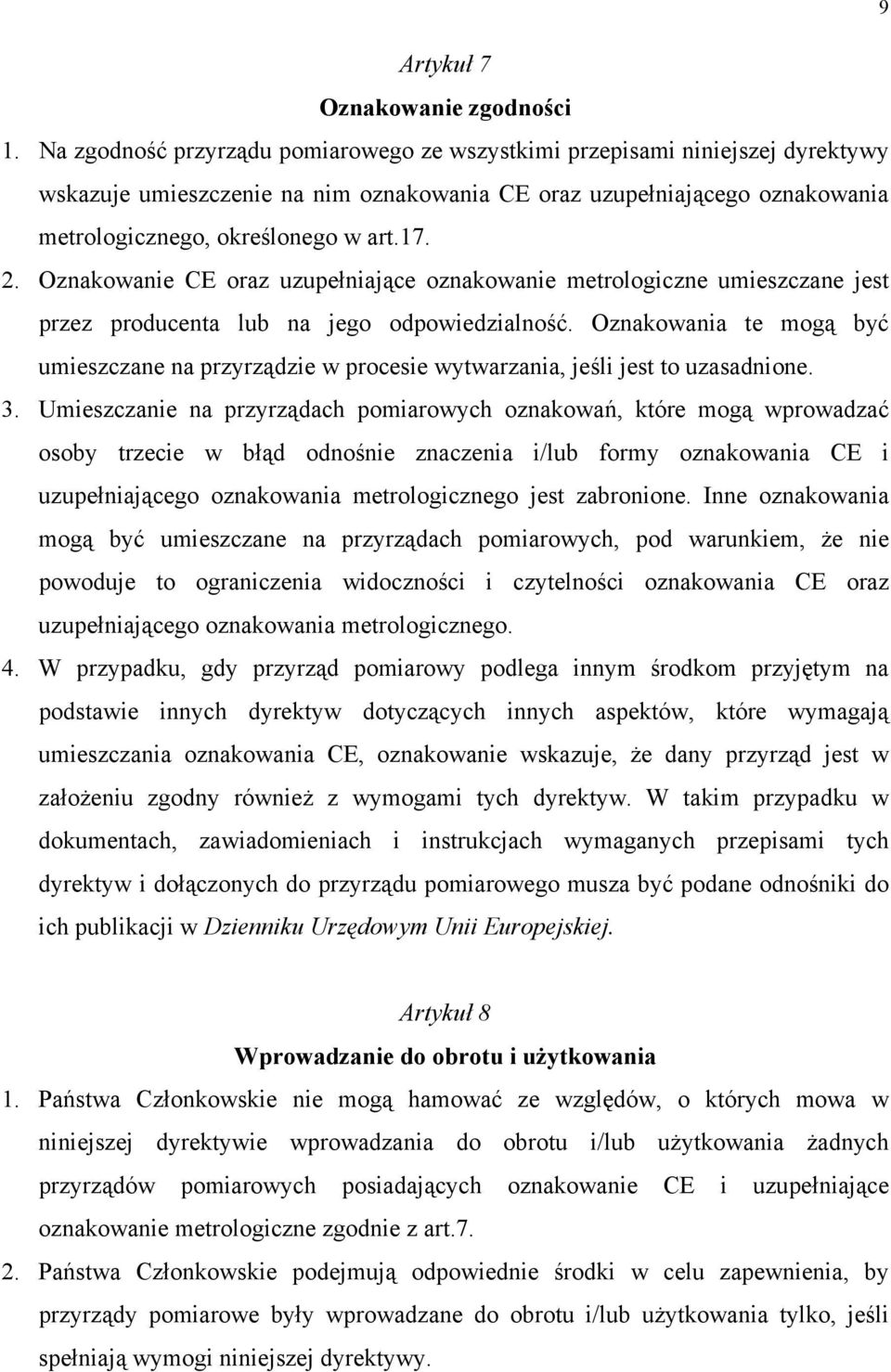 Oznakowanie CE oraz uzupełniające oznakowanie metrologiczne umieszczane jest przez producenta lub na jego odpowiedzialność.
