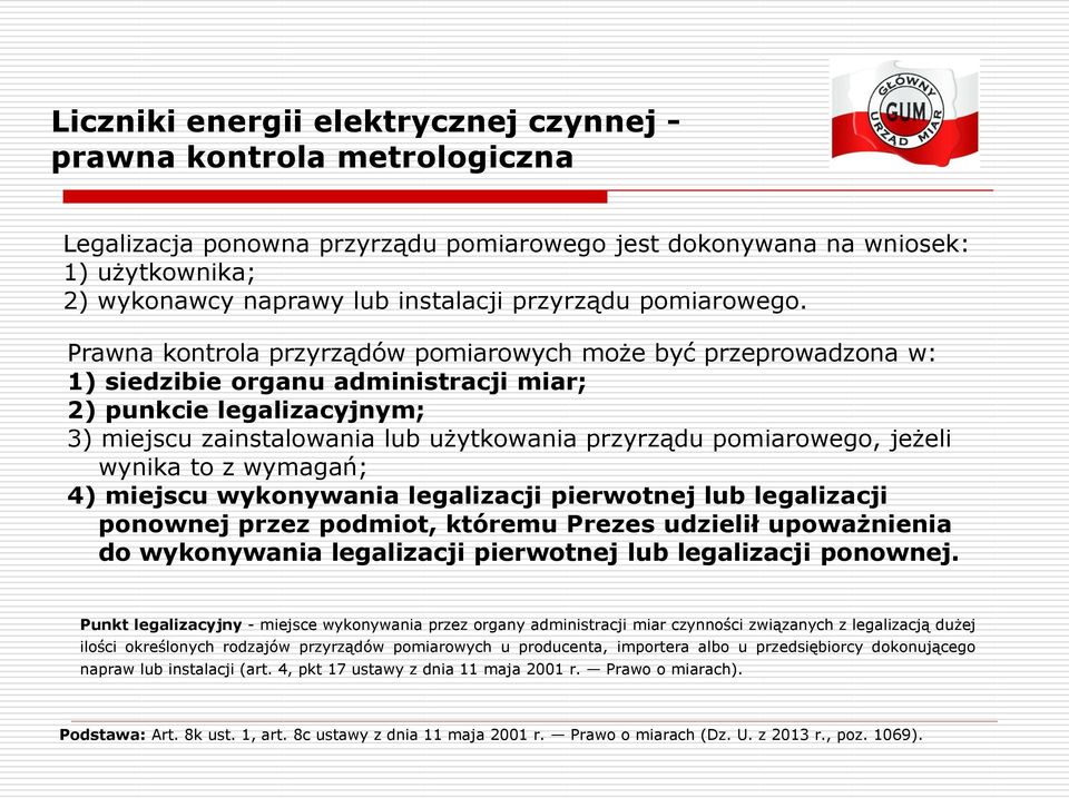 jeżeli wynika to z wymagań; 4) miejscu wykonywania legalizacji pierwotnej lub legalizacji ponownej przez podmiot, któremu Prezes udzielił upoważnienia do wykonywania legalizacji pierwotnej lub