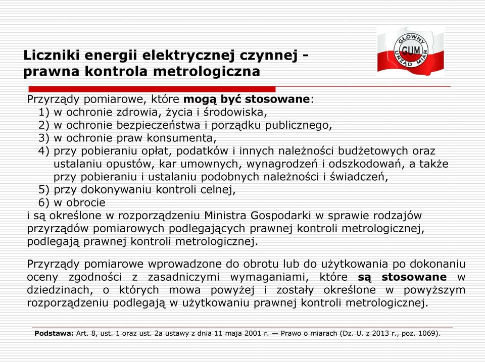 kontroli celnej, 6) w obrocie i są określone w rozporządzeniu Ministra Gospodarki w sprawie rodzajów przyrządów pomiarowych podlegających prawnej kontroli metrologicznej, podlegają prawnej kontroli