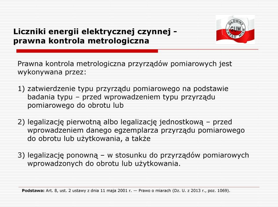 wprowadzeniem danego egzemplarza przyrządu pomiarowego do obrotu lub użytkowania, a także 3) legalizację ponowną w stosunku do przyrządów