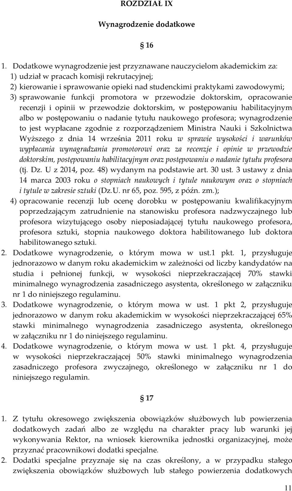 sprawowanie funkcji promotora w przewodzie doktorskim, opracowanie recenzji i opinii w przewodzie doktorskim, w postępowaniu habilitacyjnym albo w postępowaniu o nadanie tytułu naukowego profesora;