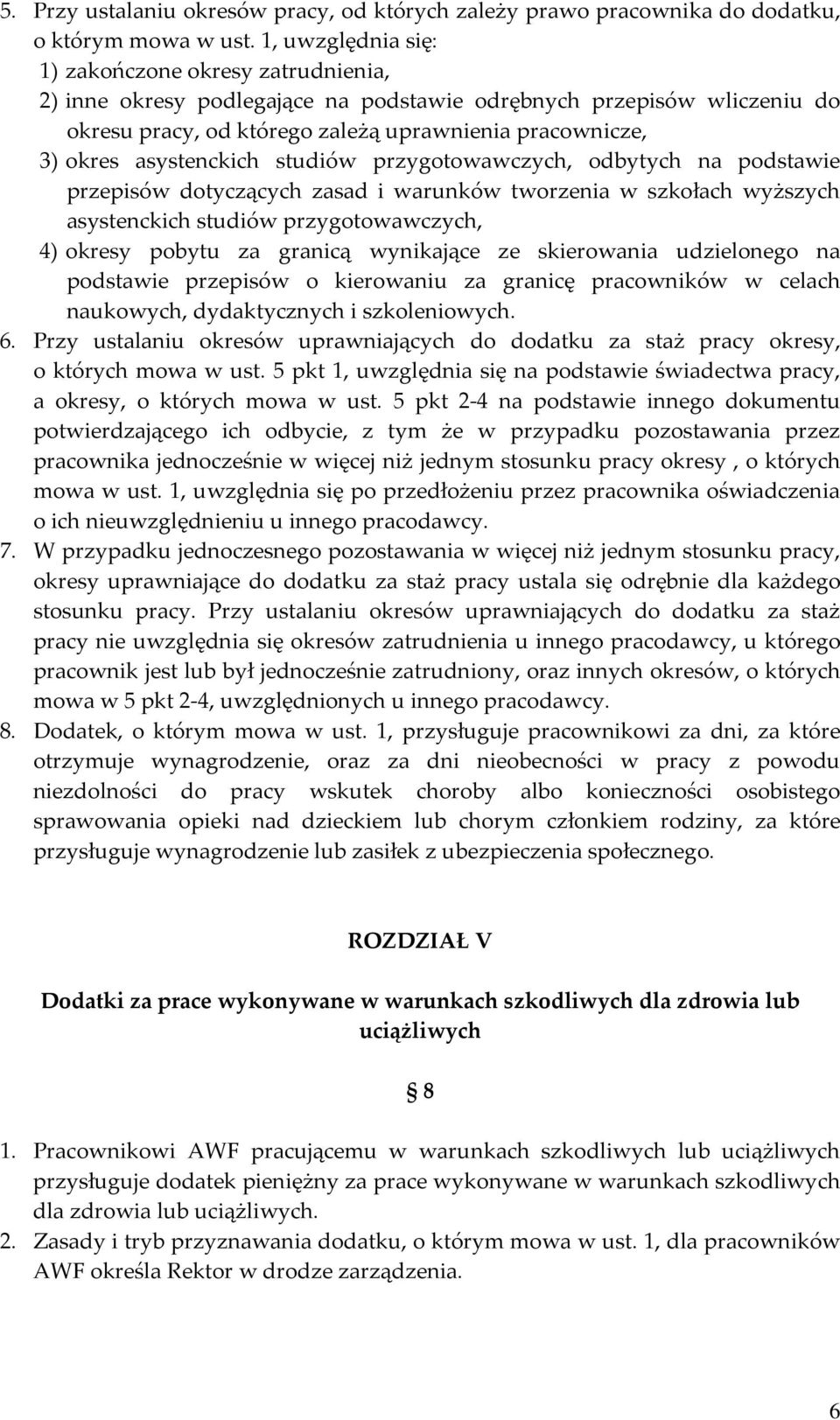 asystenckich studiów przygotowawczych, odbytych na podstawie przepisów dotyczących zasad i warunków tworzenia w szkołach wyższych asystenckich studiów przygotowawczych, 4) okresy pobytu za granicą