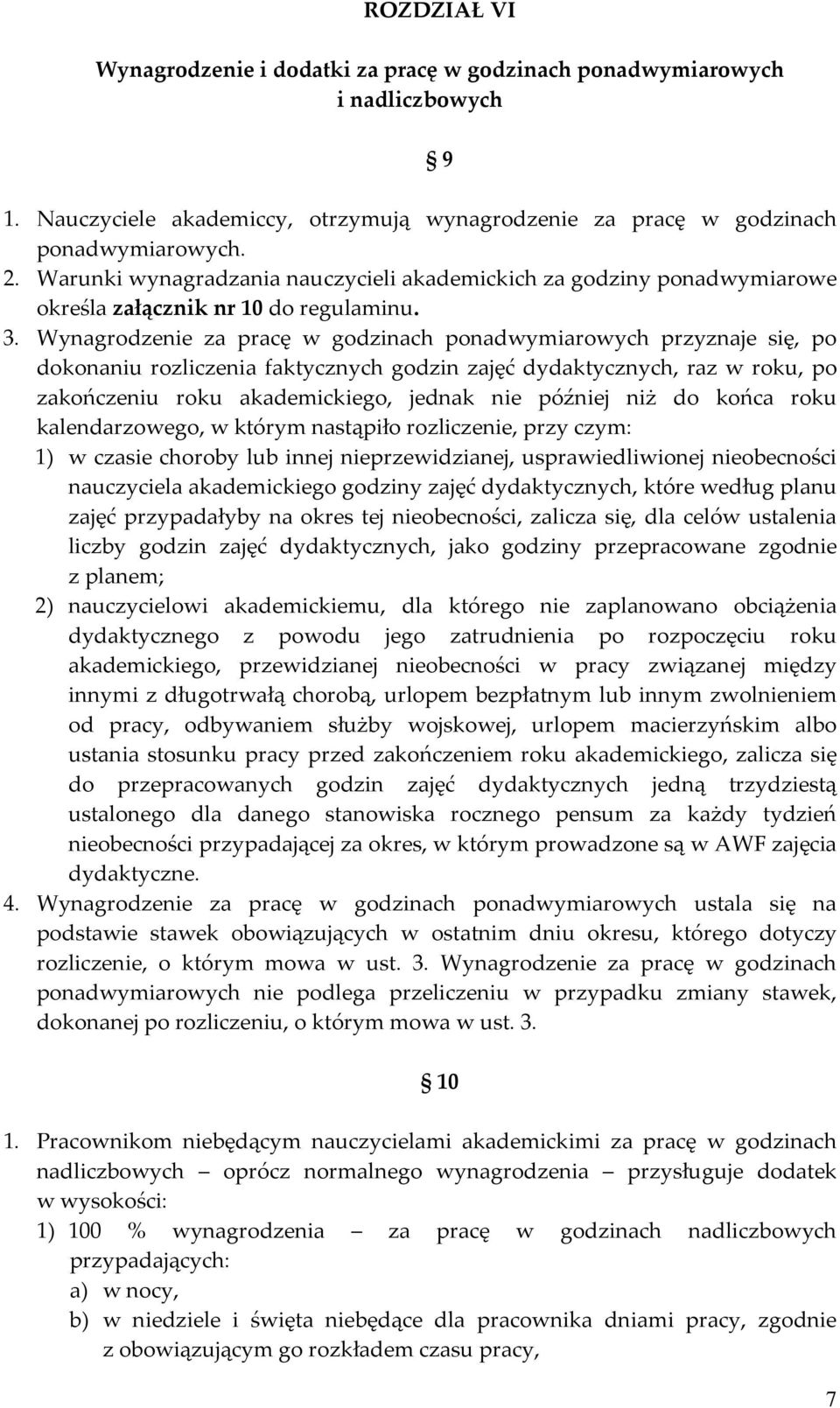 Wynagrodzenie za pracę w godzinach ponadwymiarowych przyznaje się, po dokonaniu rozliczenia faktycznych godzin zajęć dydaktycznych, raz w roku, po zakończeniu roku akademickiego, jednak nie później