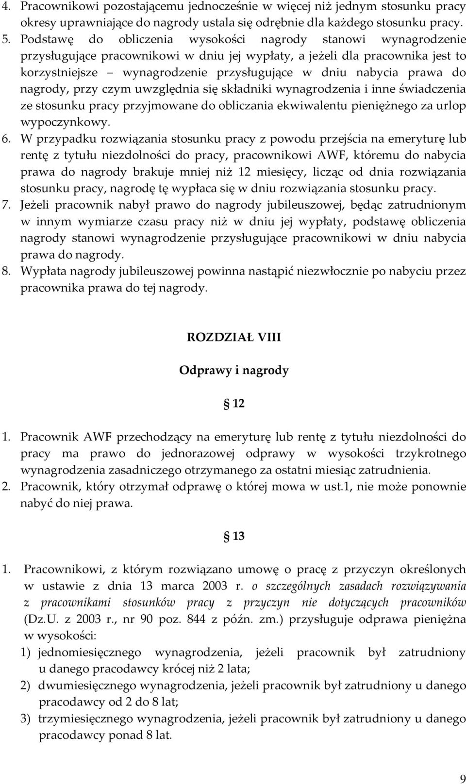 prawa do nagrody, przy czym uwzględnia się składniki wynagrodzenia i inne świadczenia ze stosunku pracy przyjmowane do obliczania ekwiwalentu pieniężnego za urlop wypoczynkowy. 6.