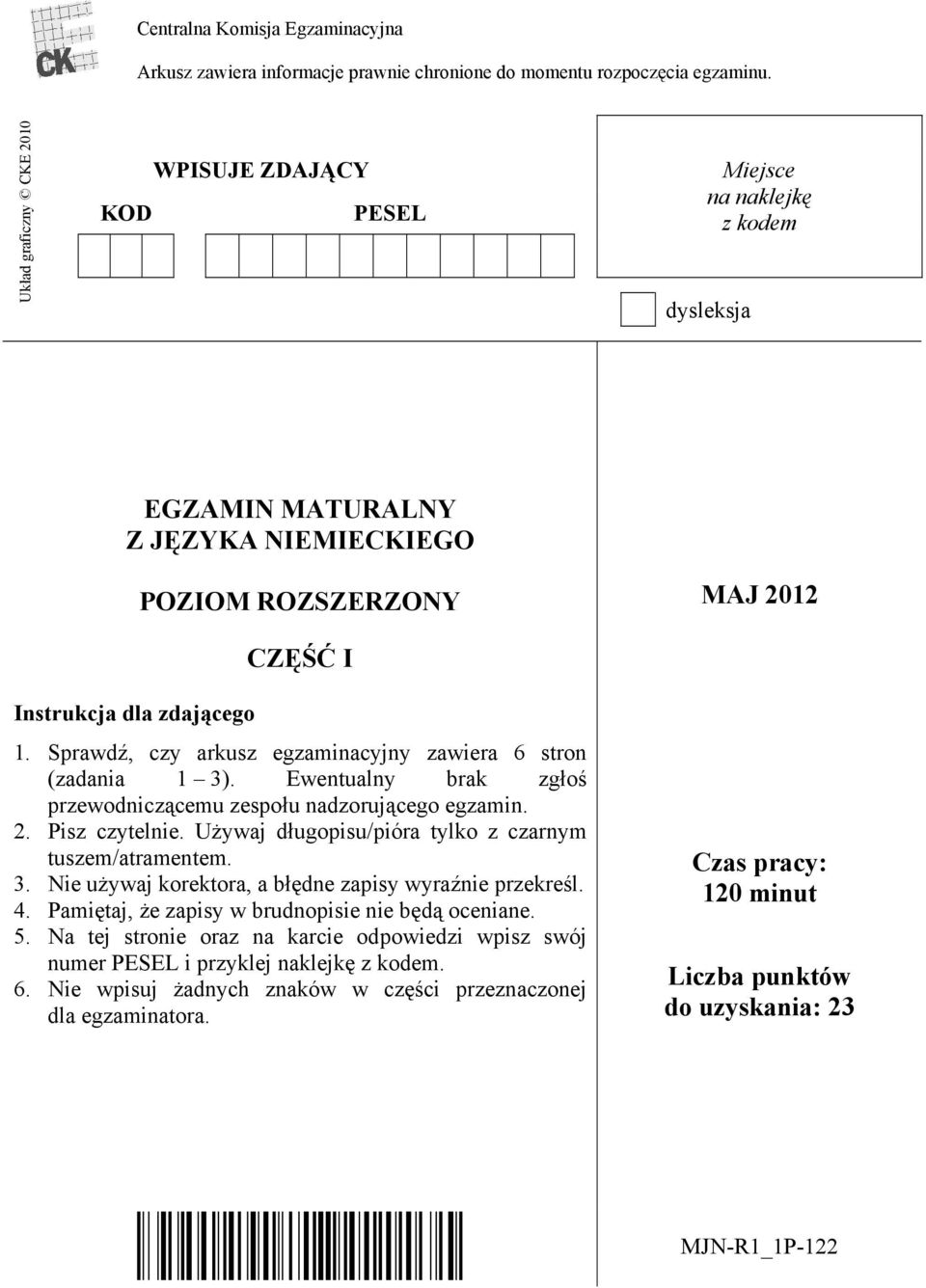 Sprawdź, czy arkusz egzaminacyjny zawiera 6 stron (zadania 1 3). Ewentualny brak zgłoś przewodniczącemu zespołu nadzorującego egzamin. 2. Pisz czytelnie.