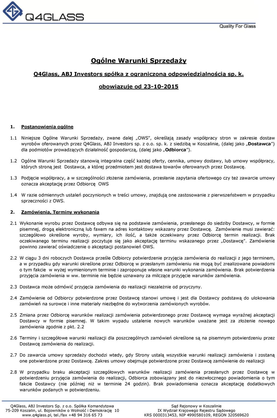 z siedzibą w Koszalinie, (dalej jako Dostawca ) dla podmiotów prowadzących działalność gospodarczą, (dalej jako Odbiorca ). 1.