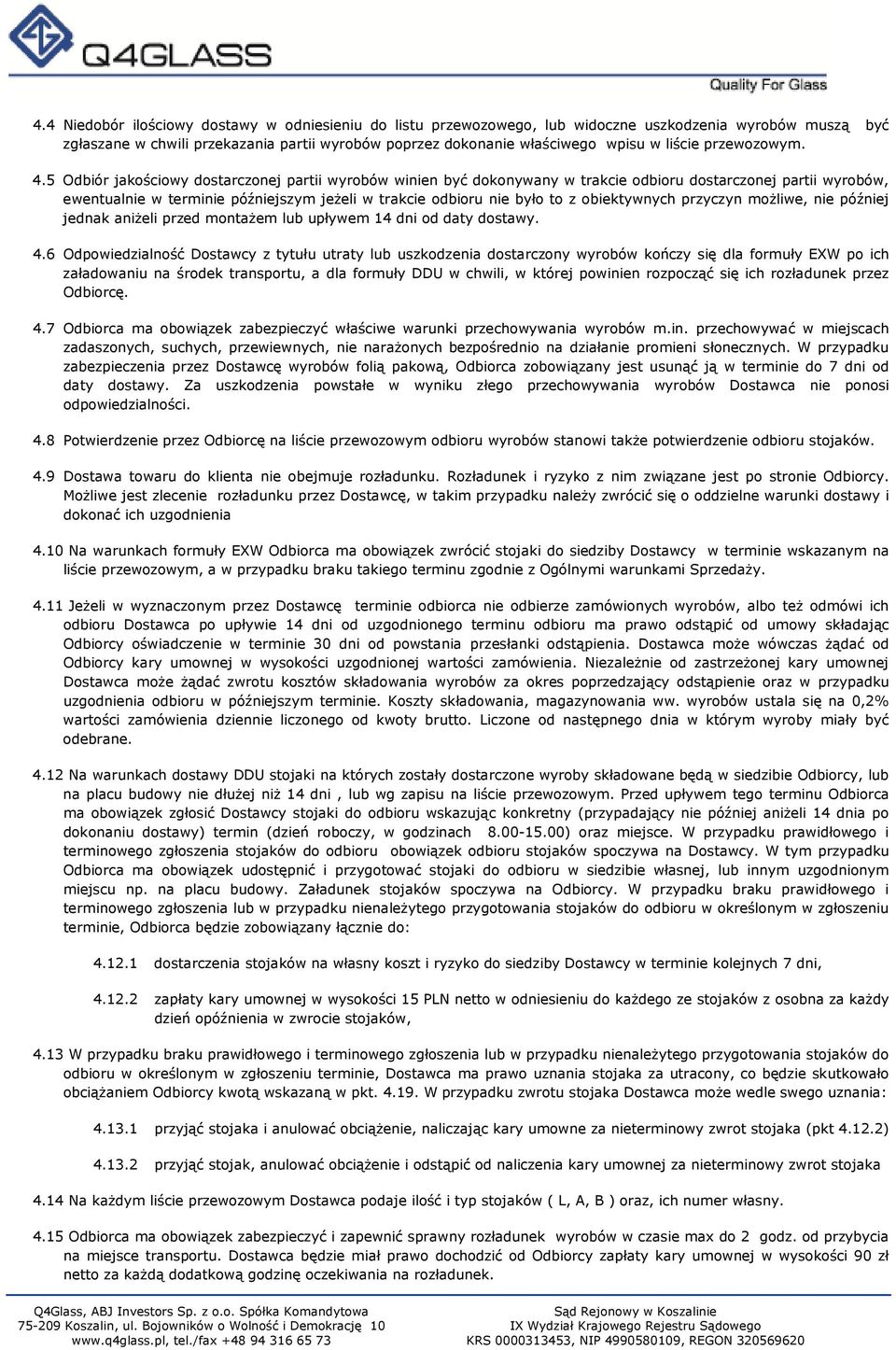 5 Odbiór jakościowy dostarczonej partii wyrobów winien być dokonywany w trakcie odbioru dostarczonej partii wyrobów, ewentualnie w terminie późniejszym jeżeli w trakcie odbioru nie było to z