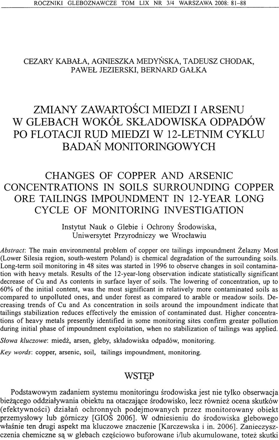 CYCLE OF MONITORING INVESTIGATION Instytut Nauk o Glebie i Ochrony Środowiska, Uniwersytet Przyrodniczy we Wrocławiu A b stra c t: The main environm ental problem o f copper ore tailings im poundm
