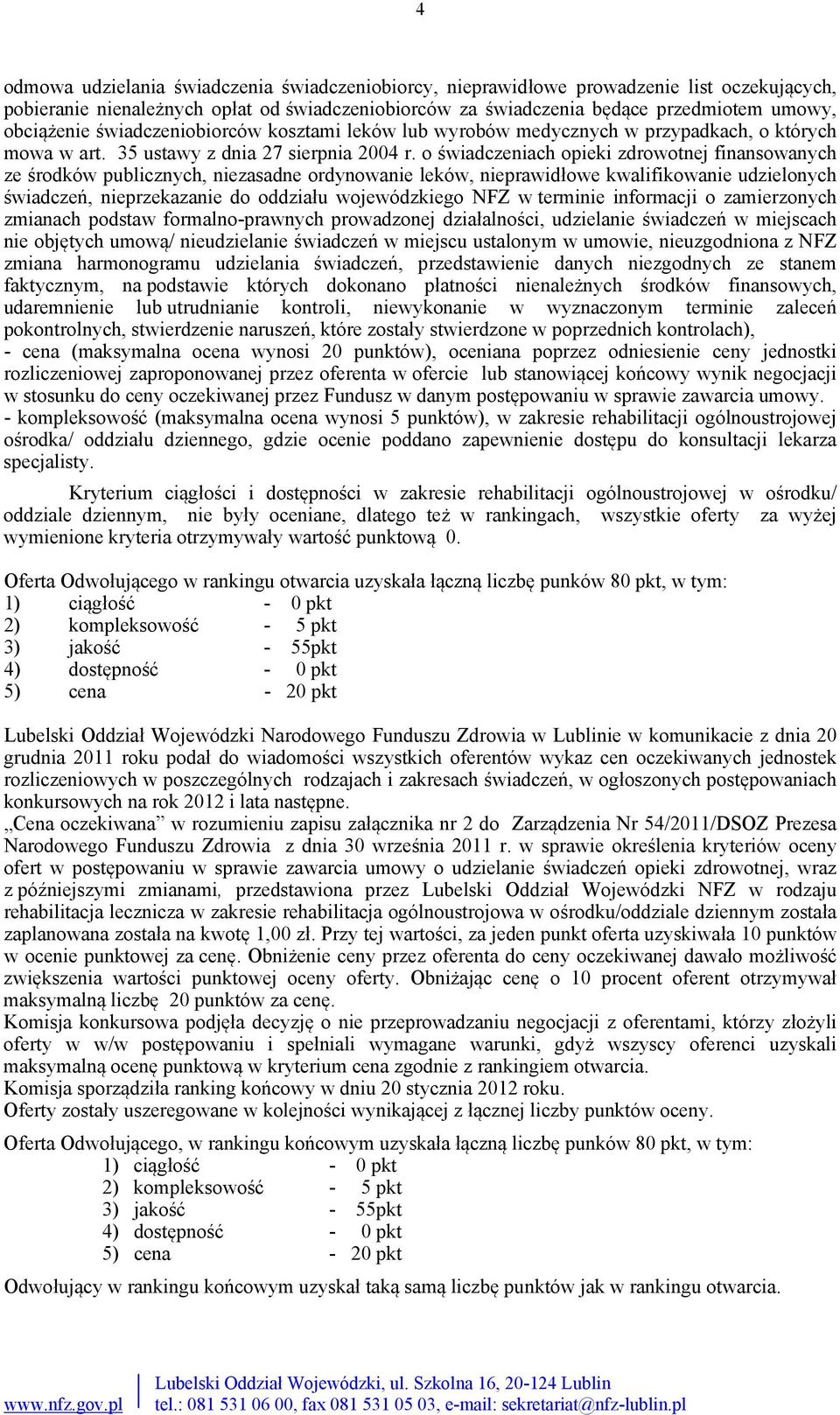 o świadczeniach opieki zdrowotnej finansowanych ze środków publicznych, niezasadne ordynowanie leków, nieprawidłowe kwalifikowanie udzielonych świadczeń, nieprzekazanie do oddziału wojewódzkiego NFZ