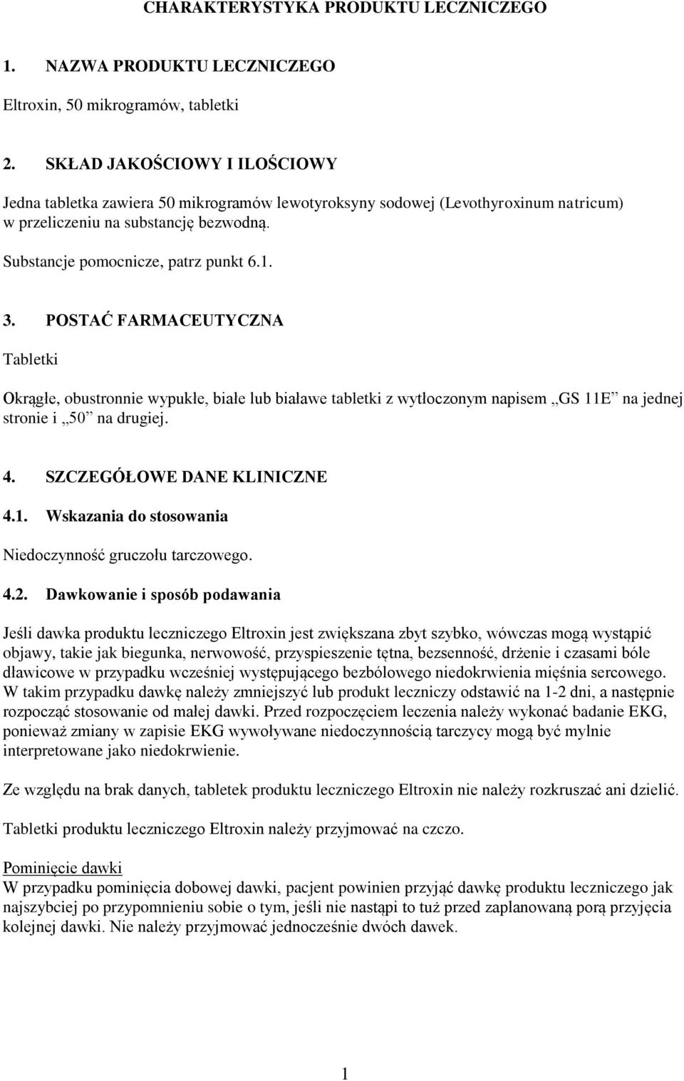 POSTAĆ FARMACEUTYCZNA Tabletki Okrągłe, obustronnie wypukłe, białe lub białawe tabletki z wytłoczonym napisem GS 11E na jednej stronie i 50 na drugiej. 4. SZCZEGÓŁOWE DANE KLINICZNE 4.1. Wskazania do stosowania Niedoczynność gruczołu tarczowego.